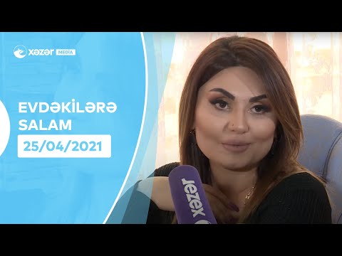 Evdəkilərə Salam – Şəbnəm Tovuzlu 25.04.2021