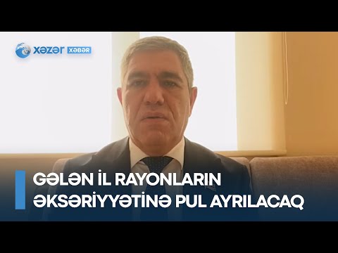 Gələn il rayonların əksəriyyətinə pul ayrılacaq