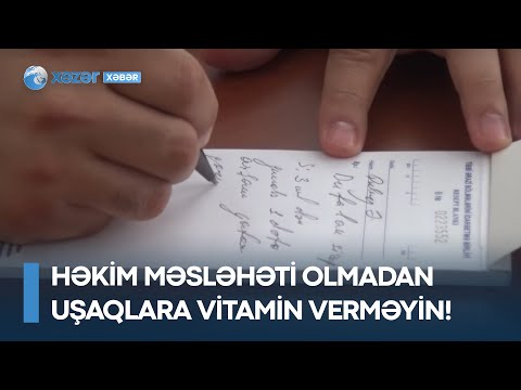 Həkim məsləhəti olmadan uşaqlara vitamin verməyin! – XƏBƏRDARLIQ