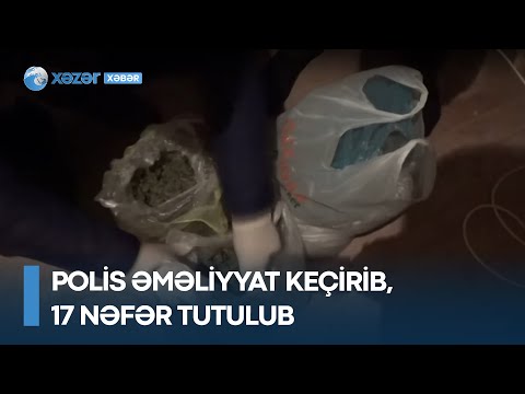 Polis əməliyyat keçirib, 17 nəfər tutulub