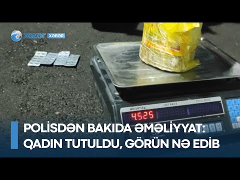 Polisdən Bakıda əməliyyat: Qadın tutuldu, görün nə edib