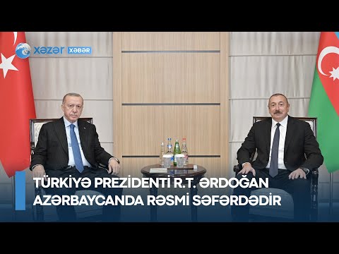 Türkiyə Prezidenti Rəcəb Tayyib Ərdoğan Azərbaycanda rəsmi səfərdədir