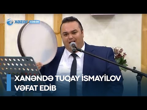 Xanəndə Tuqay İsmayılov vəfat edib