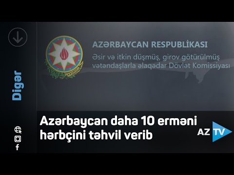 Azərbaycan daha 10 erməni hərbçini Ermənistana təhvil verib