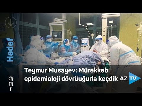 Teymur Musayev: Mürəkkəb epidemioloji dövrü uğurla keçdik