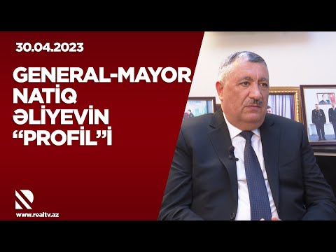 General-mayor Natiq Əliyevin “Profil”i